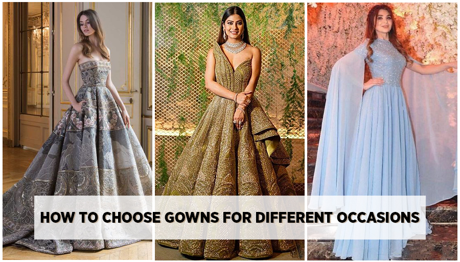 how to choose gown for occasion, gowns for occasion, how to select gown as per function, occasion's gown