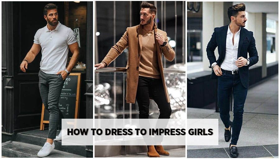 How to Dress to Impress Girls - Mens Fashion Tips