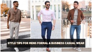 Mens Formal Wear & Business Casual Useful Style Tips