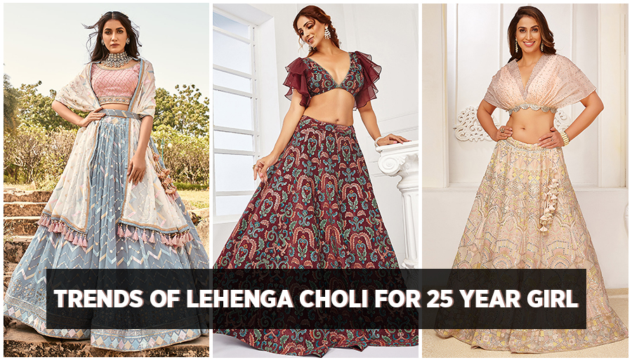 Top Trends of Lehenga Choli for 25 Year Girl