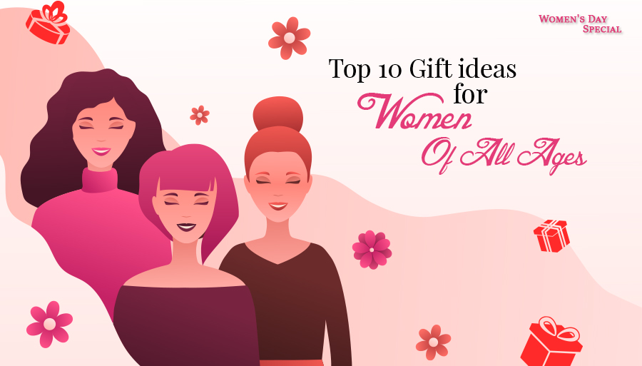 Women's Day Special - 10 Gift Ideas for Women of All Ages