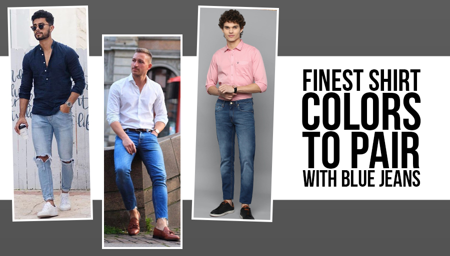 Stylish Blue Jeans Matching Shirt Combinations for Mens