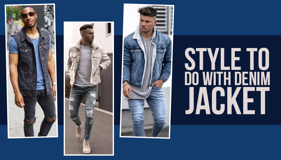 What To Wear With a Denim Jacket for Men — G3Fashion Blog
