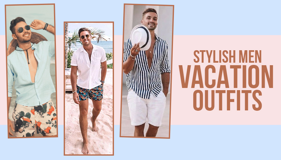 Stylish Men Vacation Outfits