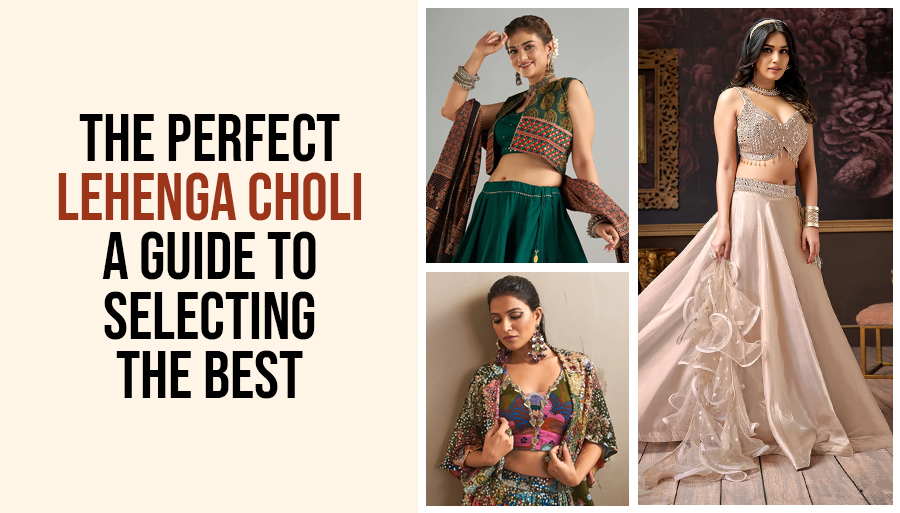 How to choose the perfect lehenga choli